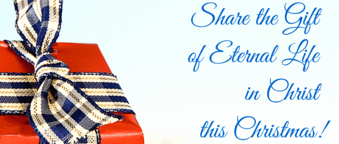 There’s No Better Gift. Share Jesus’s Gift of Eternal life this Christmas.