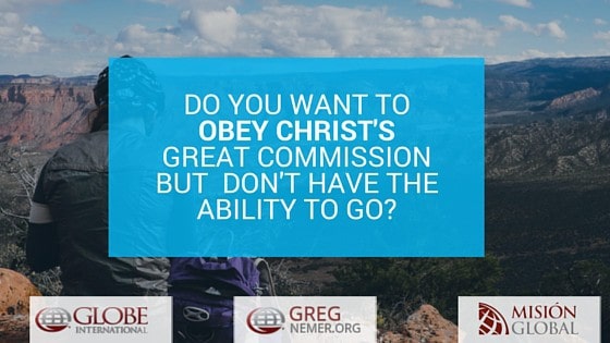 We can solve your problem if you want to obey Christ's great commission but you don't have the ability to go.