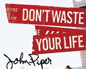 Don't Waste Your Life by John Piper free ebook from Desiring God