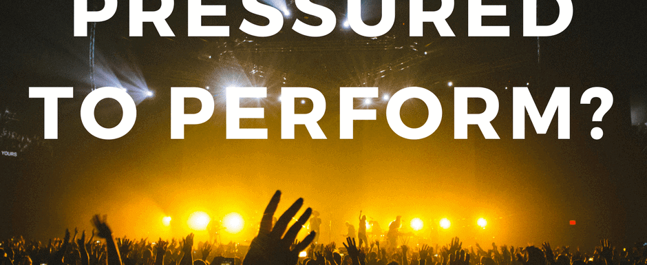 Have you ever felt pressured to perform?