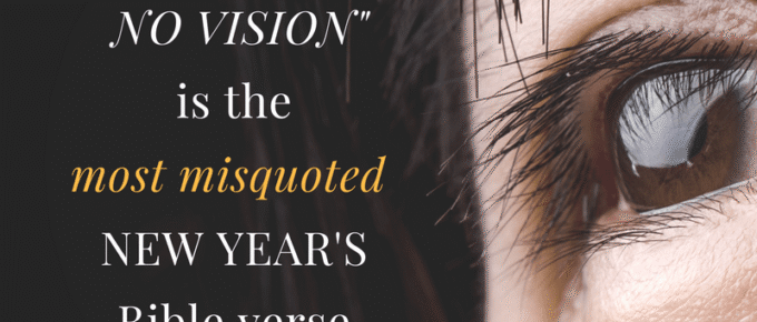 Why where there is no vision is the most misquoted Bible verse during new year.