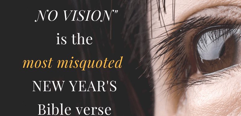 Why where there is no vision is the most misquoted Bible verse during new year.